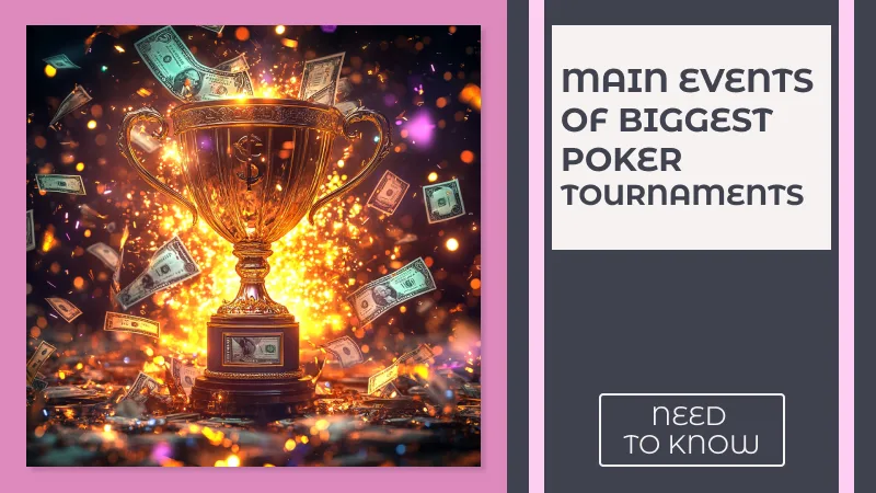 Main Events of Biggest Poker Tournaments